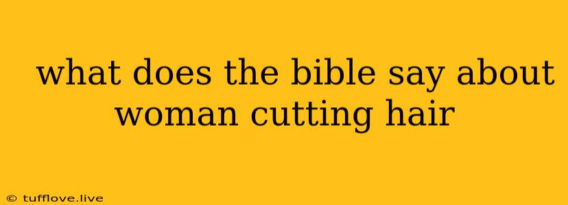  What Does The Bible Say About Woman Cutting Hair