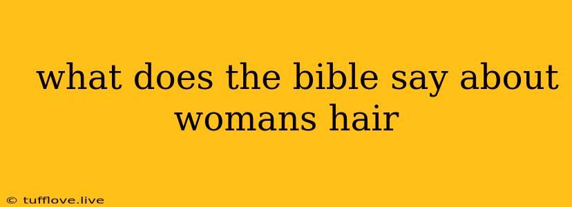  What Does The Bible Say About Womans Hair