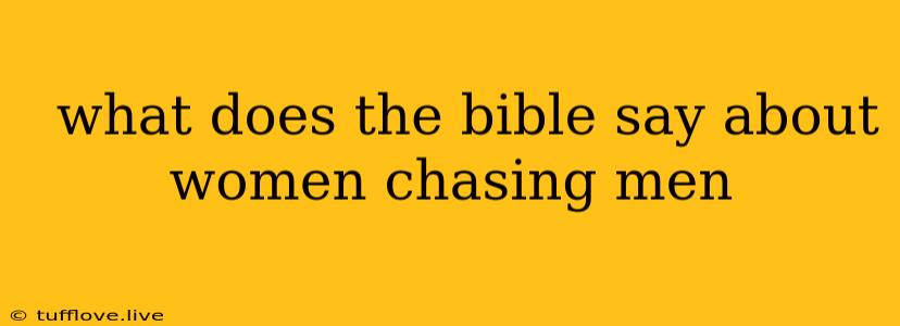  What Does The Bible Say About Women Chasing Men