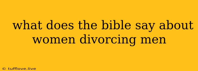  What Does The Bible Say About Women Divorcing Men