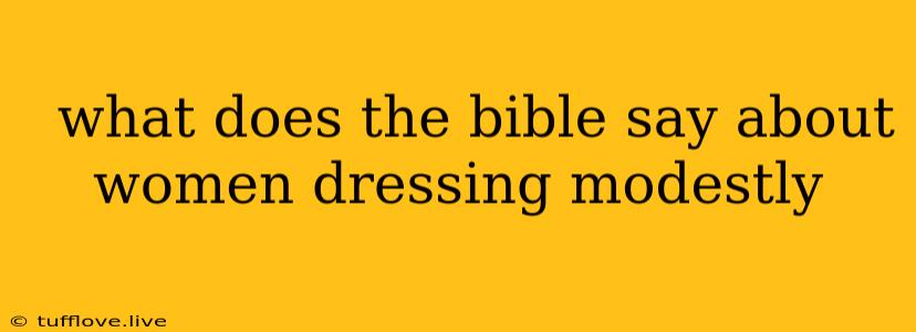  What Does The Bible Say About Women Dressing Modestly