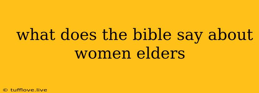  What Does The Bible Say About Women Elders