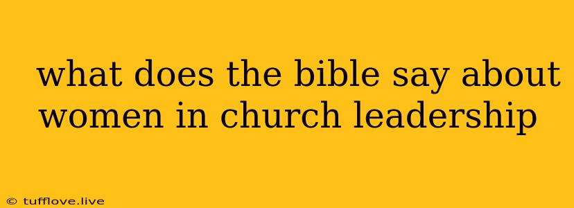  What Does The Bible Say About Women In Church Leadership