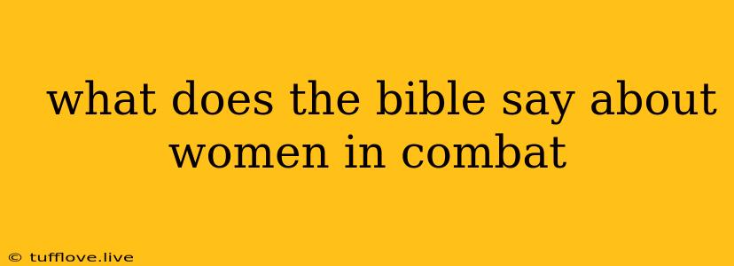  What Does The Bible Say About Women In Combat