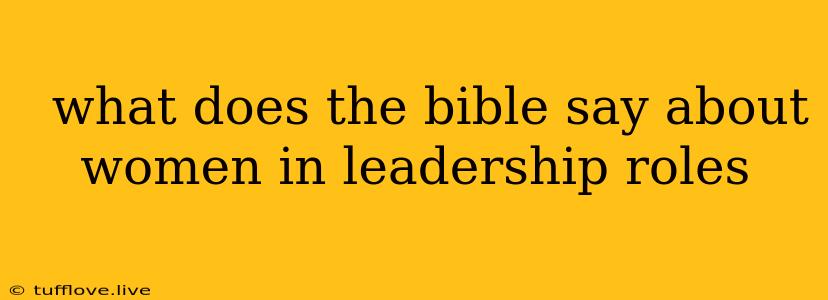  What Does The Bible Say About Women In Leadership Roles