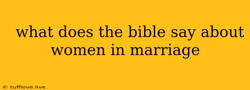  What Does The Bible Say About Women In Marriage