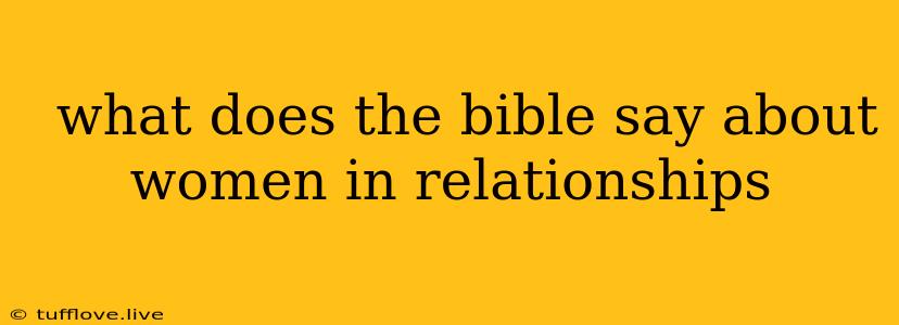  What Does The Bible Say About Women In Relationships