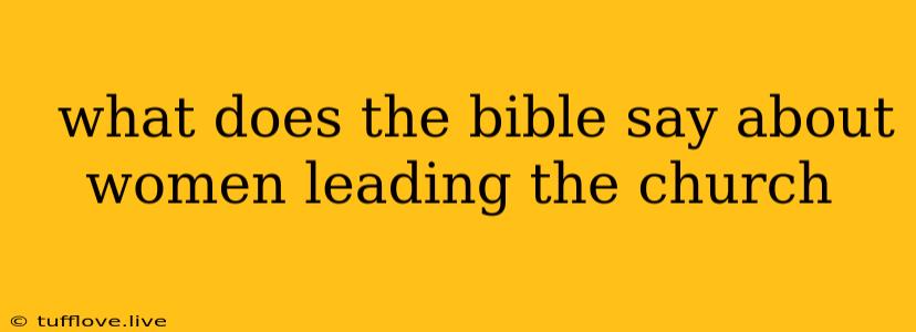  What Does The Bible Say About Women Leading The Church