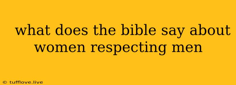  What Does The Bible Say About Women Respecting Men