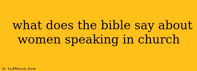  What Does The Bible Say About Women Speaking In Church