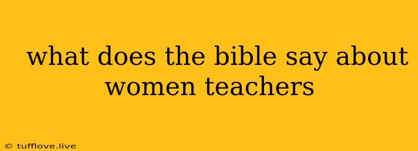  What Does The Bible Say About Women Teachers