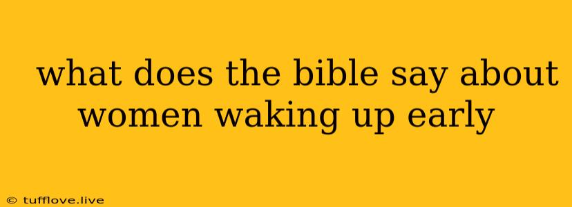  What Does The Bible Say About Women Waking Up Early