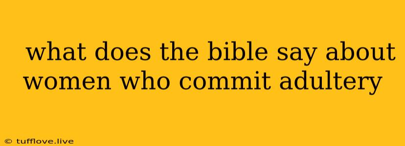  What Does The Bible Say About Women Who Commit Adultery