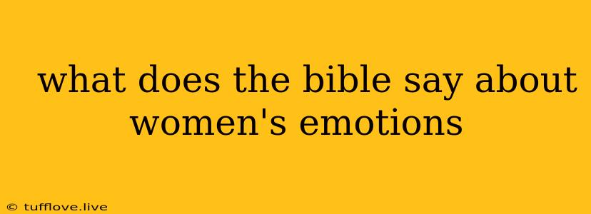  What Does The Bible Say About Women's Emotions