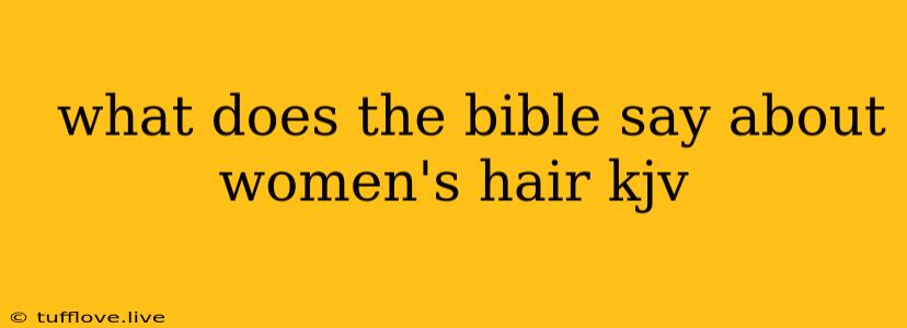  What Does The Bible Say About Women's Hair Kjv