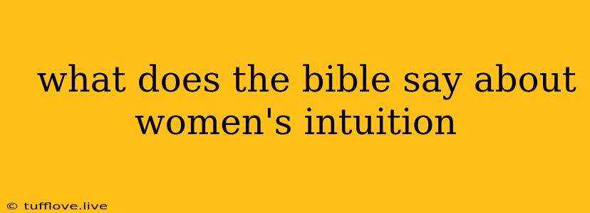  What Does The Bible Say About Women's Intuition