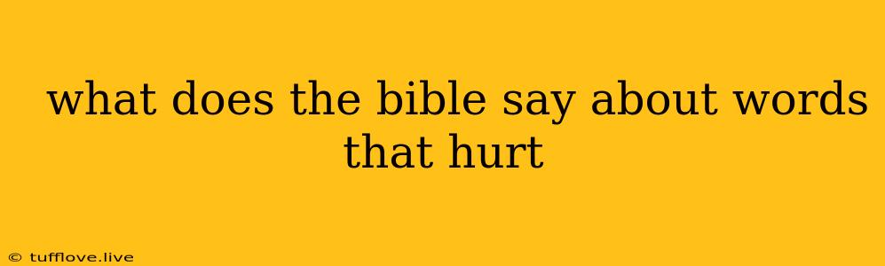  What Does The Bible Say About Words That Hurt