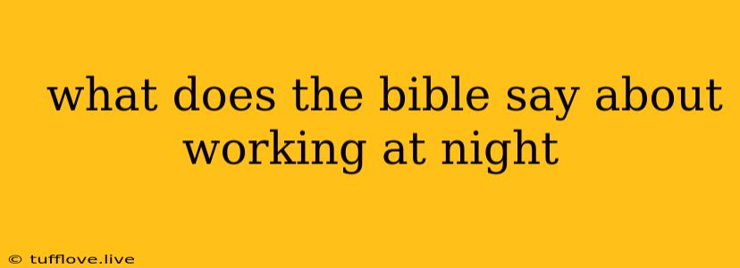  What Does The Bible Say About Working At Night