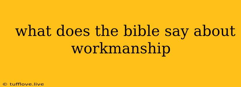  What Does The Bible Say About Workmanship