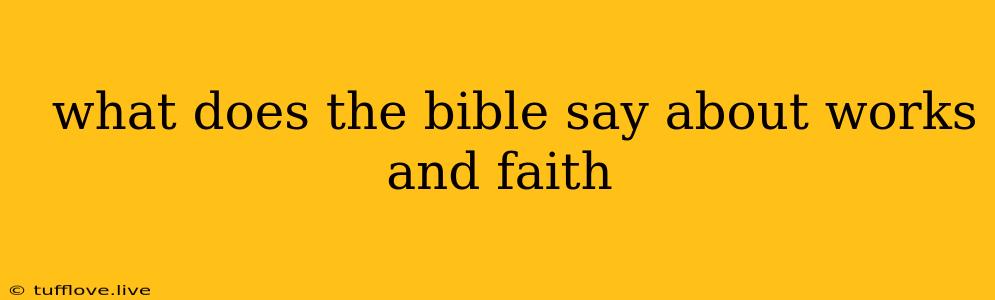  What Does The Bible Say About Works And Faith