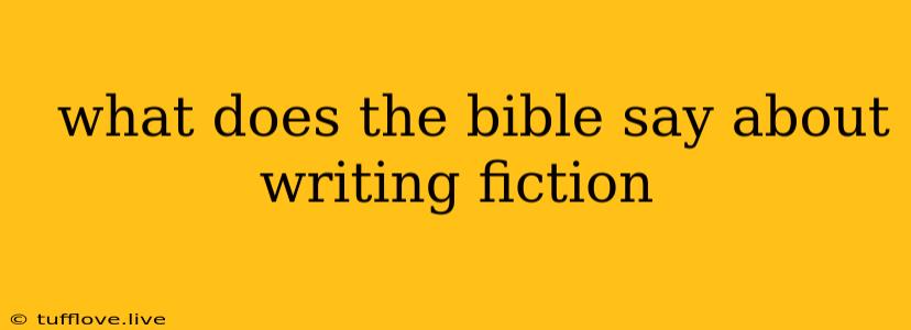  What Does The Bible Say About Writing Fiction