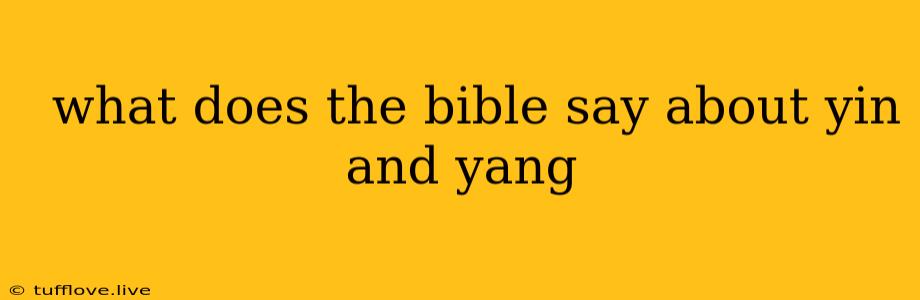  What Does The Bible Say About Yin And Yang