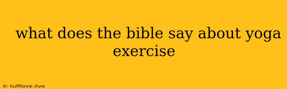  What Does The Bible Say About Yoga Exercise