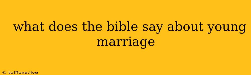  What Does The Bible Say About Young Marriage