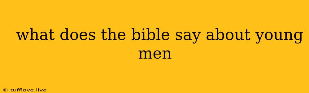  What Does The Bible Say About Young Men