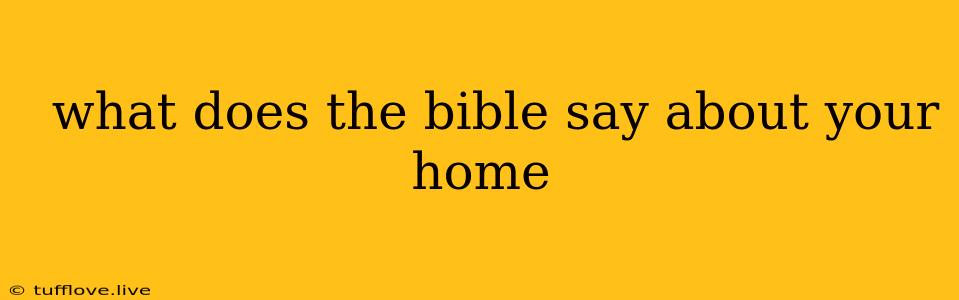  What Does The Bible Say About Your Home