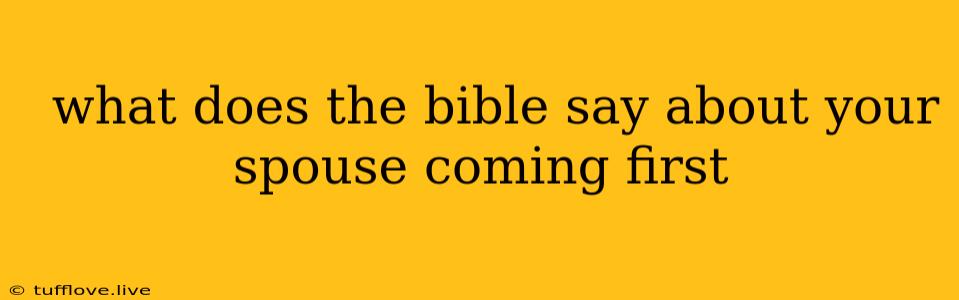  What Does The Bible Say About Your Spouse Coming First