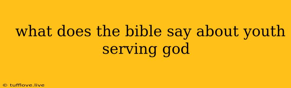  What Does The Bible Say About Youth Serving God